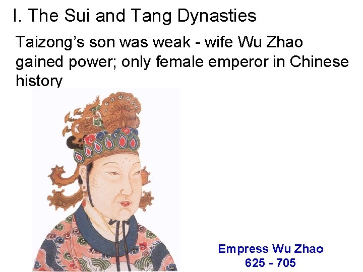 I. The Sui and Tang Dynasties Taizong’s son was weak - wife Wu Zhao
