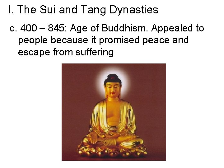 I. The Sui and Tang Dynasties c. 400 – 845: Age of Buddhism. Appealed