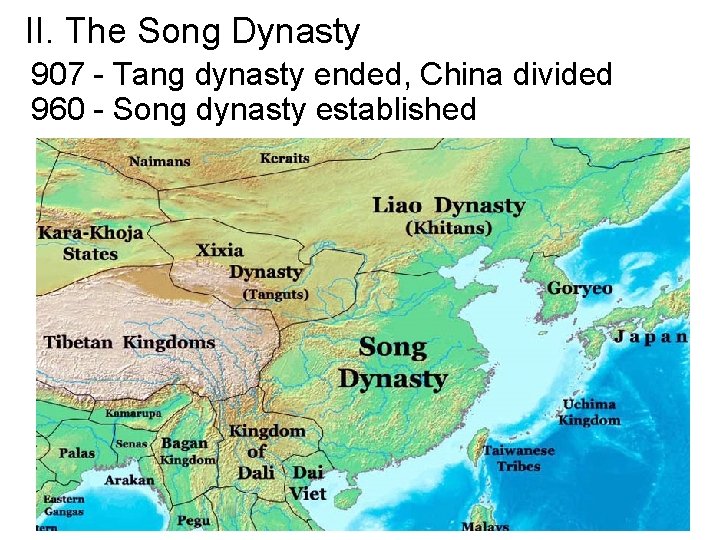 II. The Song Dynasty 907 - Tang dynasty ended, China divided 960 - Song