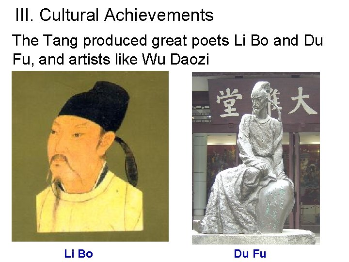 III. Cultural Achievements The Tang produced great poets Li Bo and Du Fu, and