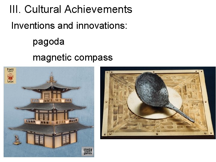 III. Cultural Achievements Inventions and innovations: pagoda magnetic compass 