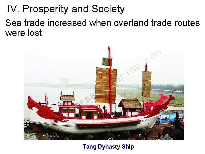 IV. Prosperity and Society Sea trade increased when overland trade routes were lost Tang