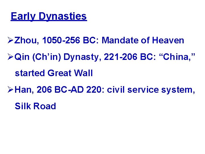 Early Dynasties ØZhou, 1050 -256 BC: Mandate of Heaven ØQin (Ch’in) Dynasty, 221 -206