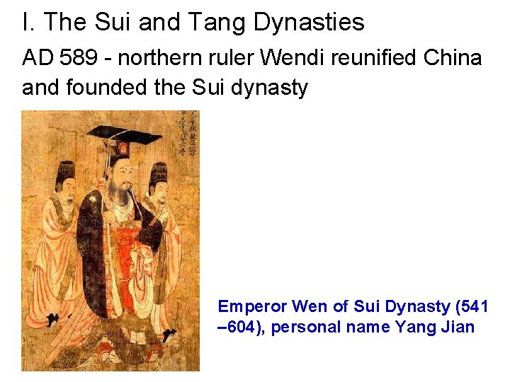I. The Sui and Tang Dynasties AD 589 - northern ruler Wendi reunified China