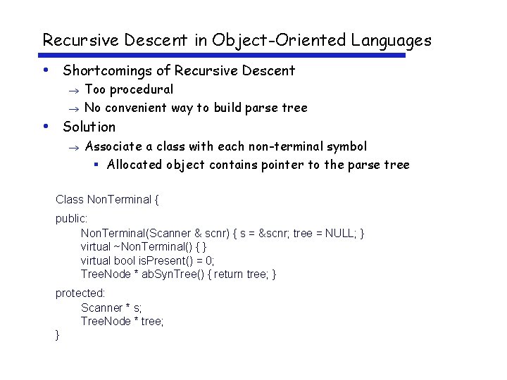 Recursive Descent in Object-Oriented Languages • Shortcomings of Recursive Descent Too procedural No convenient
