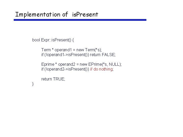 Implementation of is. Present bool Expr: : is. Present() { Term * operand 1
