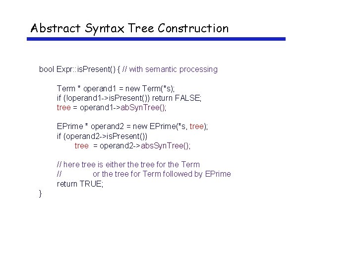 Abstract Syntax Tree Construction bool Expr: : is. Present() { // with semantic processing