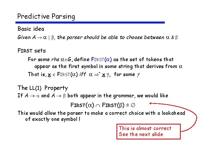 Predictive Parsing Basic idea Given A , the parser should be able to choose
