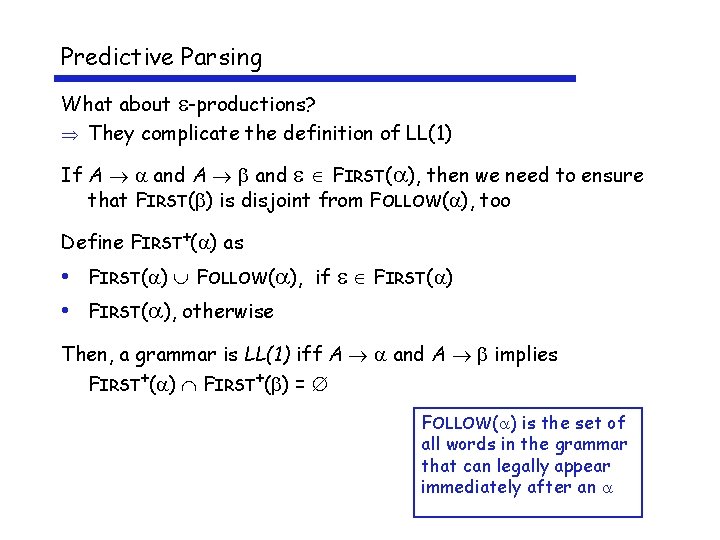 Predictive Parsing What about -productions? They complicate the definition of LL(1) If A and