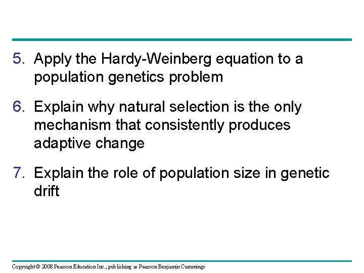 5. Apply the Hardy-Weinberg equation to a population genetics problem 6. Explain why natural