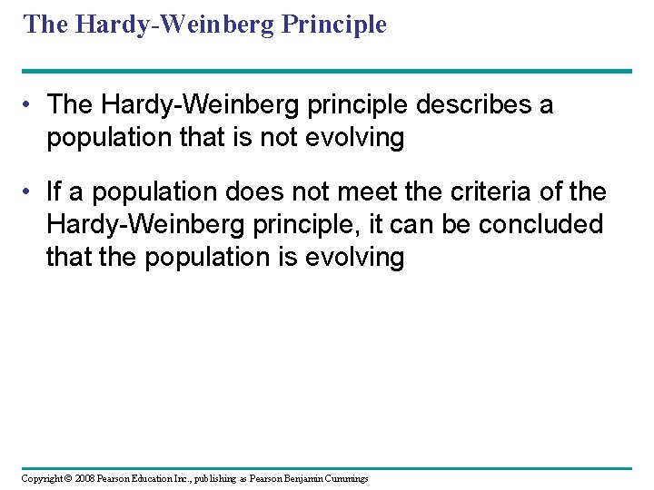 The Hardy-Weinberg Principle • The Hardy-Weinberg principle describes a population that is not evolving