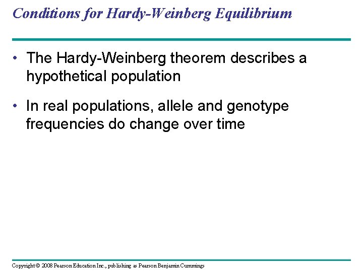Conditions for Hardy-Weinberg Equilibrium • The Hardy-Weinberg theorem describes a hypothetical population • In