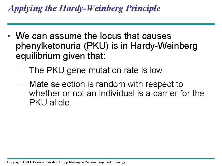 Applying the Hardy-Weinberg Principle • We can assume the locus that causes phenylketonuria (PKU)