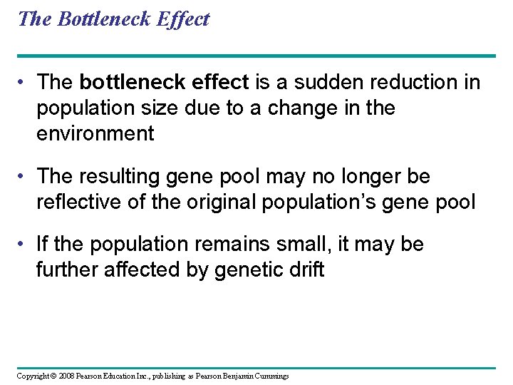 The Bottleneck Effect • The bottleneck effect is a sudden reduction in population size