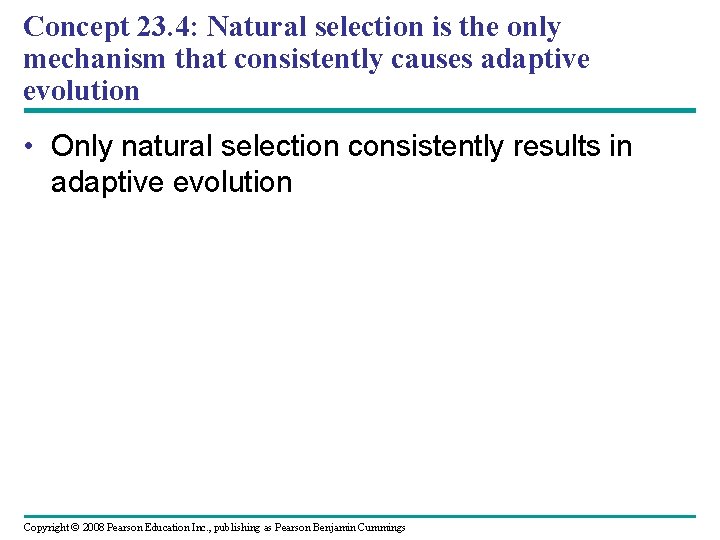 Concept 23. 4: Natural selection is the only mechanism that consistently causes adaptive evolution