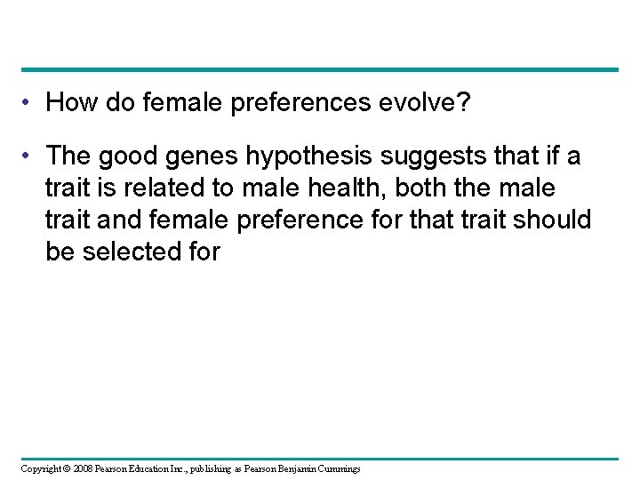  • How do female preferences evolve? • The good genes hypothesis suggests that