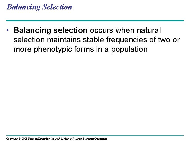 Balancing Selection • Balancing selection occurs when natural selection maintains stable frequencies of two