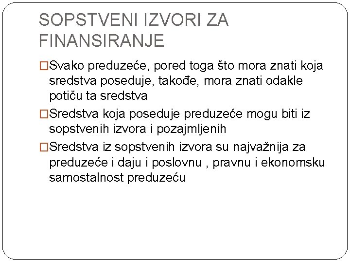 SOPSTVENI IZVORI ZA FINANSIRANJE �Svako preduzeće, pored toga što mora znati koja sredstva poseduje,