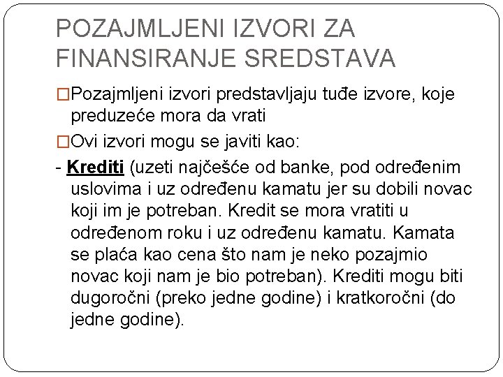 POZAJMLJENI IZVORI ZA FINANSIRANJE SREDSTAVA �Pozajmljeni izvori predstavljaju tuđe izvore, koje preduzeće mora da