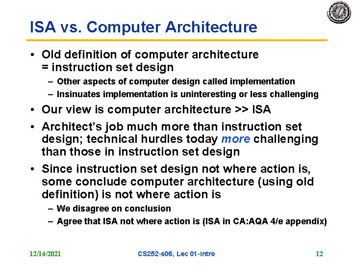 ISA vs. Computer Architecture • Old definition of computer architecture = instruction set design