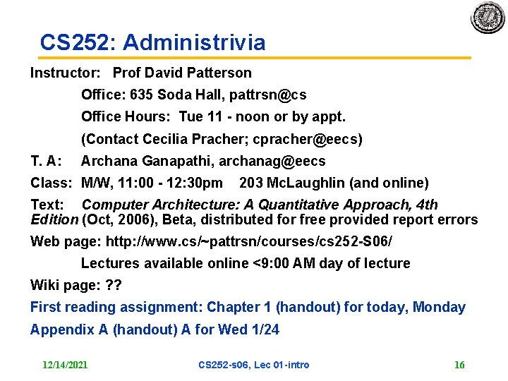 CS 252: Administrivia Instructor: Prof David Patterson Office: 635 Soda Hall, pattrsn@cs Office Hours: