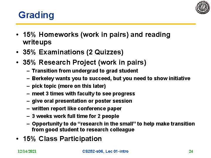 Grading • 15% Homeworks (work in pairs) and reading writeups • 35% Examinations (2