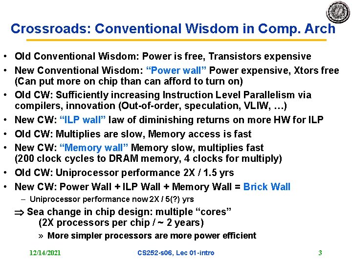 Crossroads: Conventional Wisdom in Comp. Arch • Old Conventional Wisdom: Power is free, Transistors