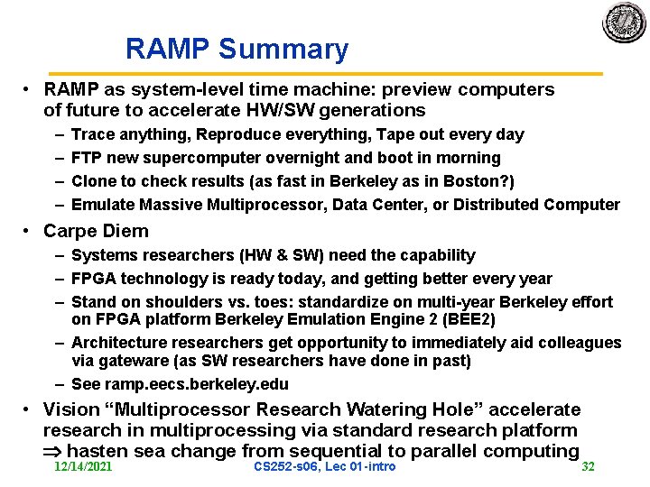 RAMP Summary • RAMP as system-level time machine: preview computers of future to accelerate