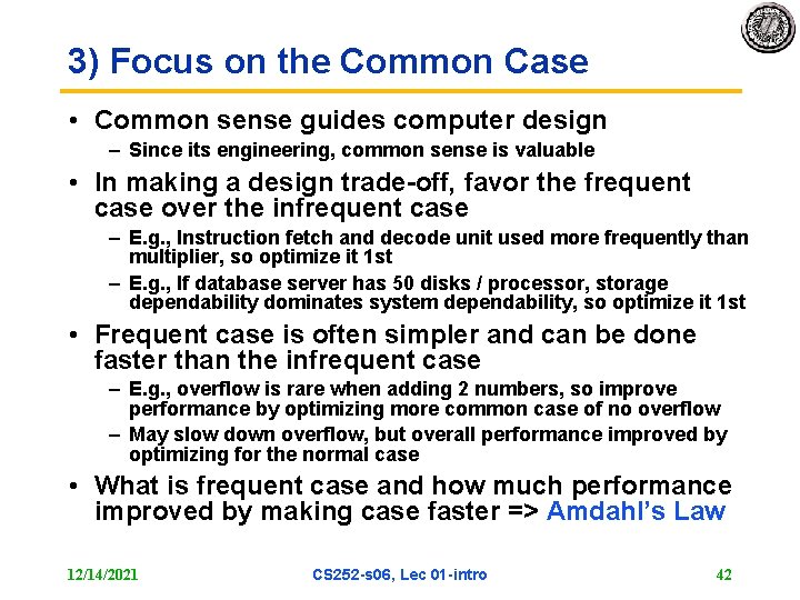 3) Focus on the Common Case • Common sense guides computer design – Since