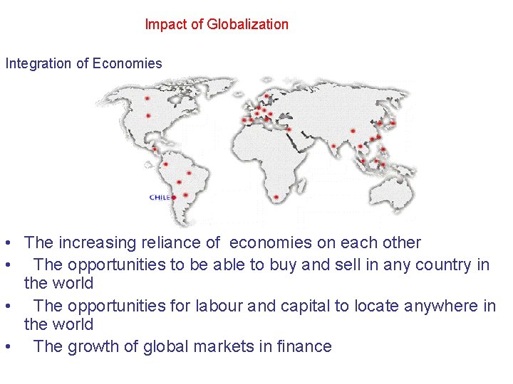 Impact of Globalization Integration of Economies • The increasing reliance of economies on each Impact of Globalization Integration of Economies • The increasing reliance of economies on each
