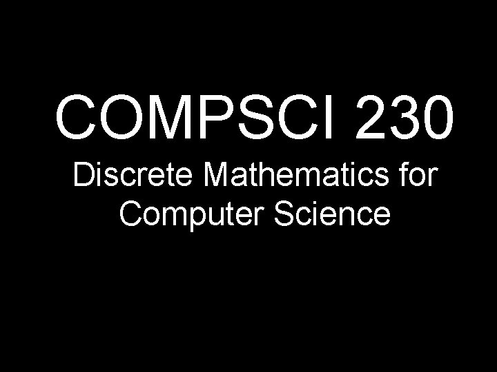 COMPSCI 230 Discrete Mathematics for Computer Science 