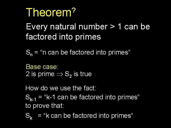? Theorem Every natural number > 1 can be factored into primes Sn =