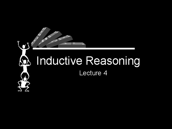 Inductive Reasoning Lecture 4 