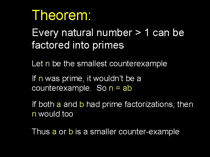 Theorem: Every natural number > 1 can be factored into primes Let n be