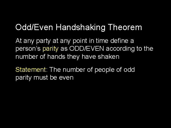 Odd/Even Handshaking Theorem At any party at any point in time define a person’s