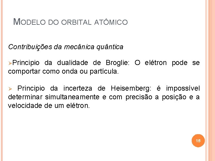 MODELO DO ORBITAL ATÔMICO Contribuições da mecânica quântica ØPrincipio da dualidade de Broglie: O