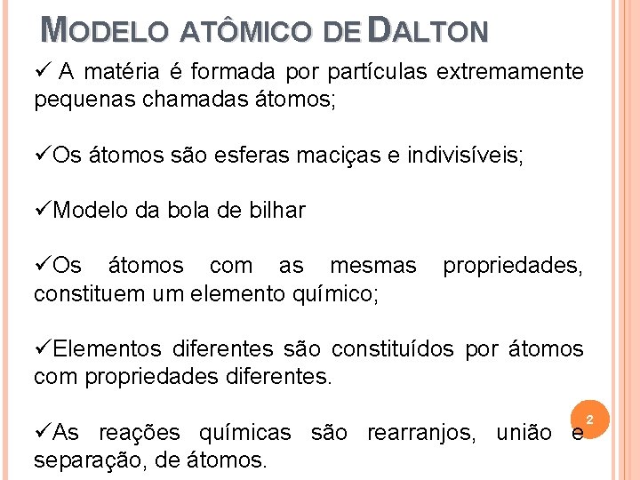 MODELO ATÔMICO DE DALTON ü A matéria é formada por partículas extremamente pequenas chamadas