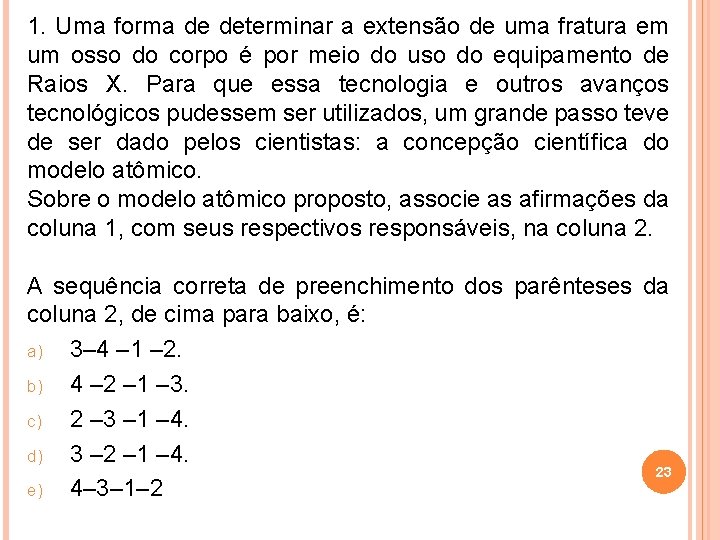 1. Uma forma de determinar a extensão de uma fratura em um osso do