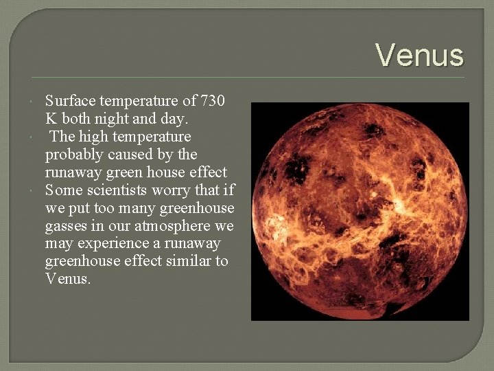 Venus Surface temperature of 730 K both night and day. The high temperature probably