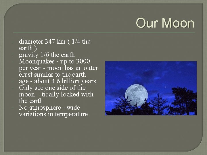 Our Moon diameter 347 km ( 1/4 the earth ) gravity 1/6 the earth