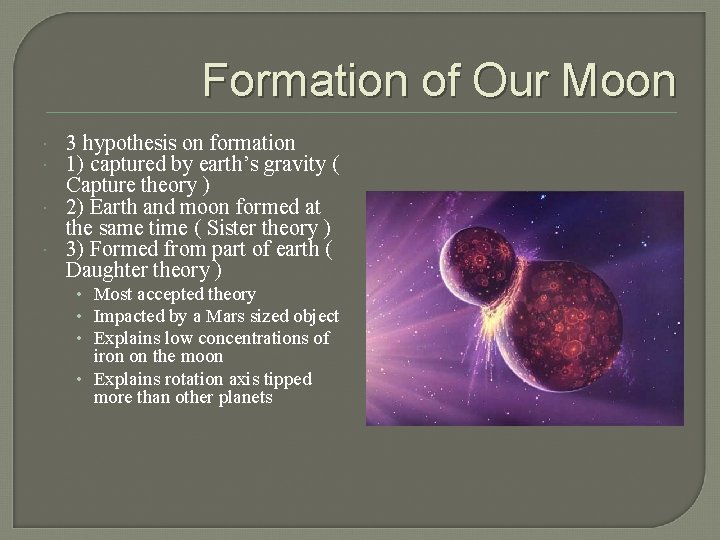 Formation of Our Moon 3 hypothesis on formation 1) captured by earth’s gravity (