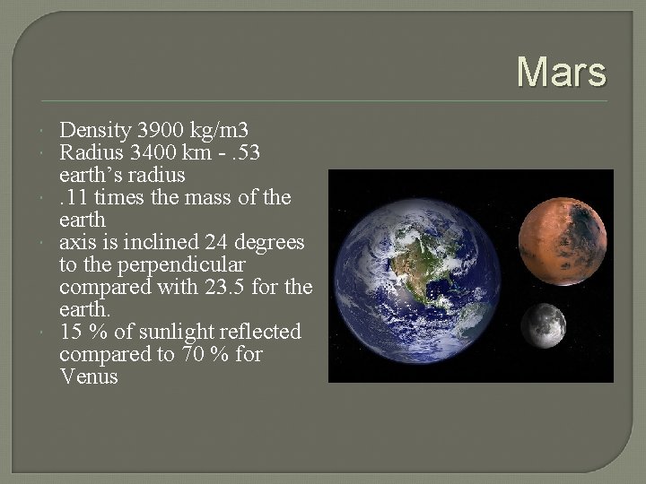 Mars Density 3900 kg/m 3 Radius 3400 km -. 53 earth’s radius. 11 times