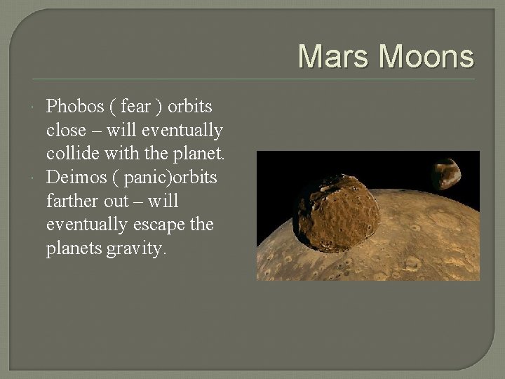 Mars Moons Phobos ( fear ) orbits close – will eventually collide with the
