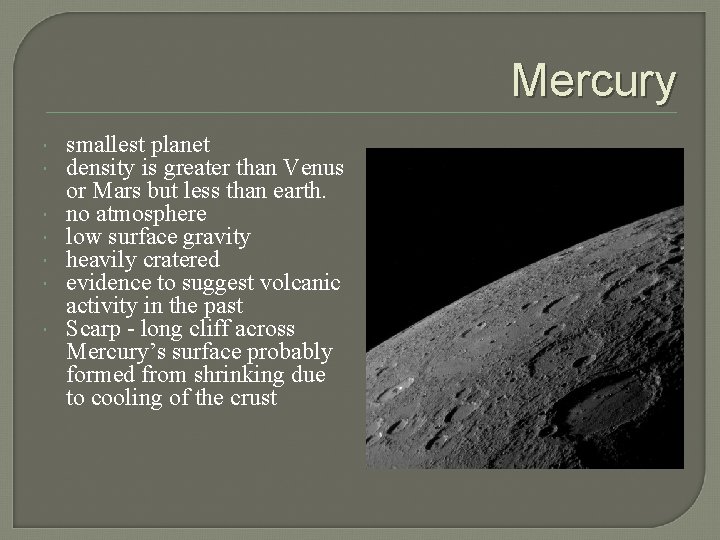 Mercury smallest planet density is greater than Venus or Mars but less than earth.