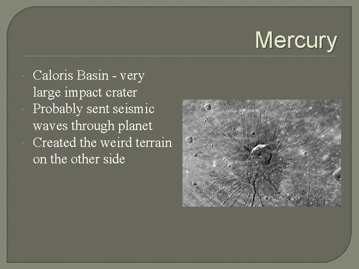 Mercury Caloris Basin - very large impact crater Probably sent seismic waves through planet