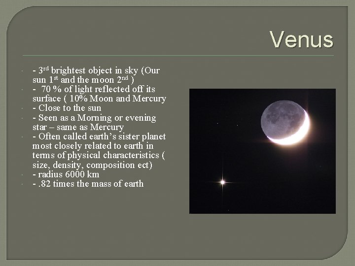 Venus - 3 rd brightest object in sky (Our sun 1 st and the