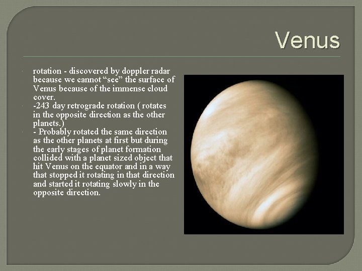 Venus rotation - discovered by doppler radar because we cannot “see” the surface of