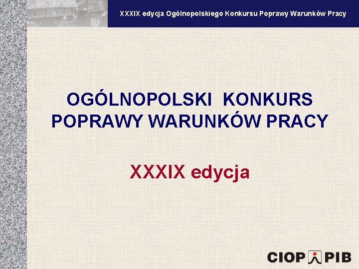 XXXV edycja Ogólnopolskiego Konkursu Poprawy Warunków Pracy XXXIX edycja Ogólnopolskiego Konkursu Poprawy Warunków Pracy