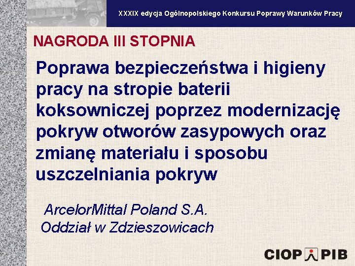 XXXV edycja Ogólnopolskiego Konkursu Poprawy Warunków Pracy XXXIX edycja Ogólnopolskiego Konkursu Poprawy Warunków Pracy XXXV edycja Ogólnopolskiego Konkursu Poprawy Warunków Pracy XXXIX edycja Ogólnopolskiego Konkursu Poprawy Warunków Pracy