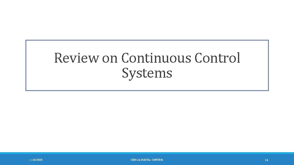 Review on Continuous Control Systems --/10/2020 CSE 416: DIGITAL CONTROL 14 